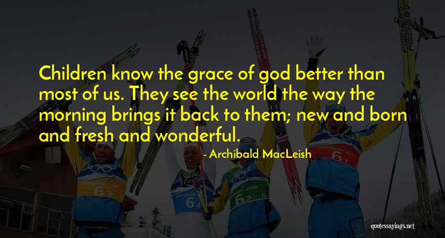 Morning And God Quotes By Archibald MacLeish