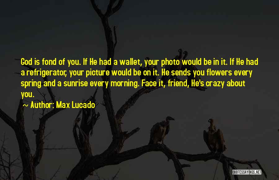 Morning And God Quotes By Max Lucado