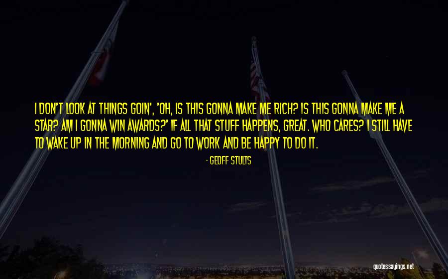 Morning And Happy Quotes By Geoff Stults Morning And Happy Quotes By Geoff Stults