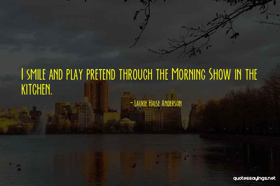 Morning And Smile Quotes By Laurie Halse Anderson Morning And Smile Quotes By Laurie Halse Anderson