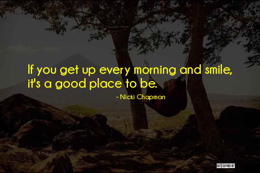 Morning And Smile Quotes By Nicki Chapman Morning And Smile Quotes By Nicki Chapman