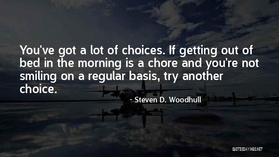 Morning And Smile Quotes By Steven D. Woodhull Morning And Smile Quotes By Steven D. Woodhull