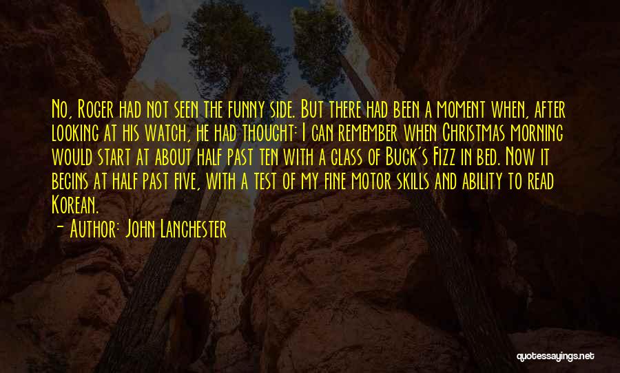 Morning Assembly Quotes By John Lanchester