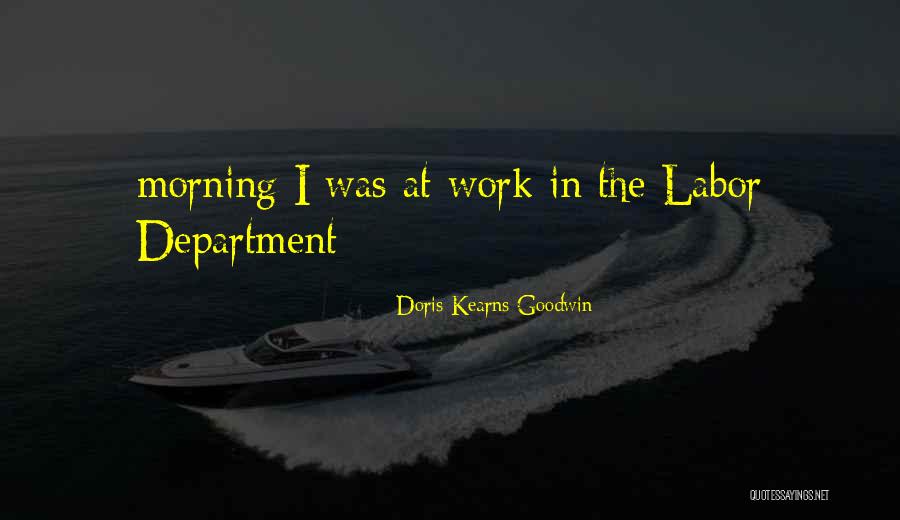 Morning At Work Quotes By Doris Kearns Goodwin Morning At Work Quotes By Doris Kearns Goodwin