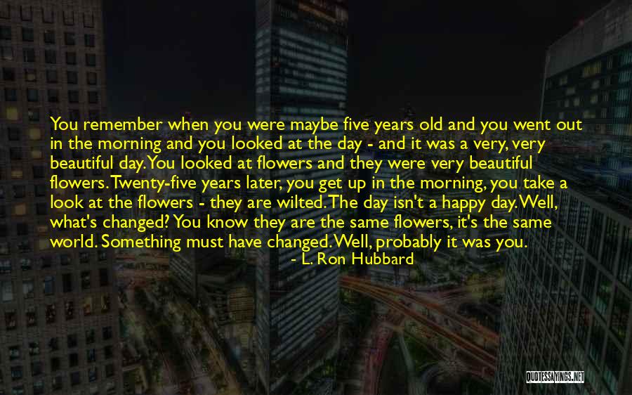 Morning Beautiful Quotes By L. Ron Hubbard Morning Beautiful Quotes By L. Ron Hubbard