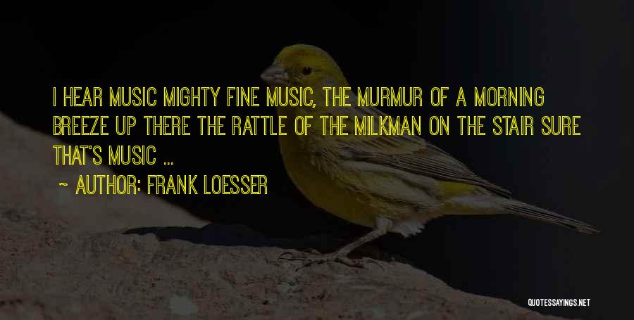 Morning Breeze Quotes By Frank Loesser