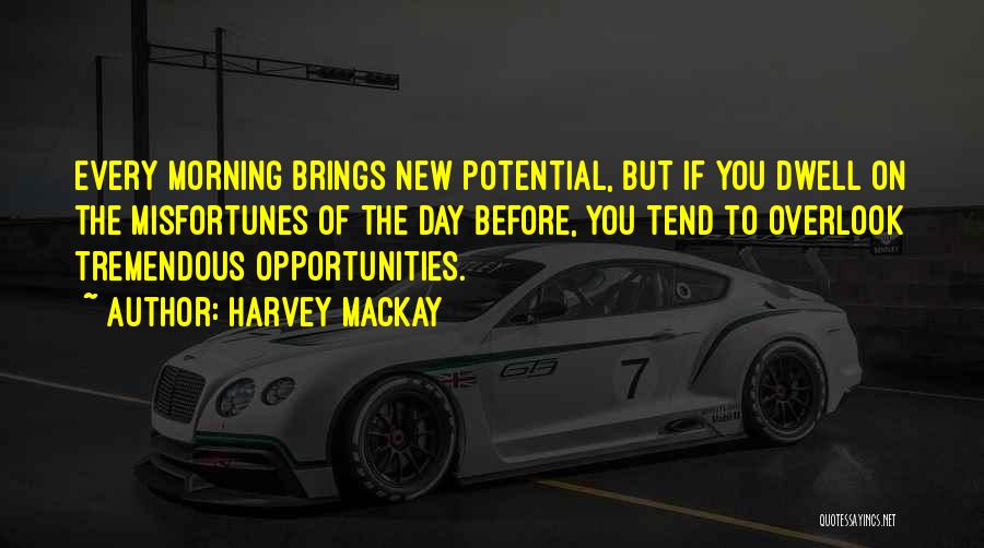 Morning Brings Quotes By Harvey MacKay