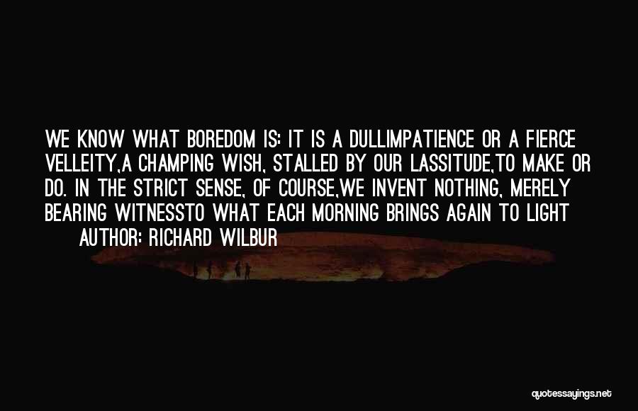 Morning Brings Quotes By Richard Wilbur