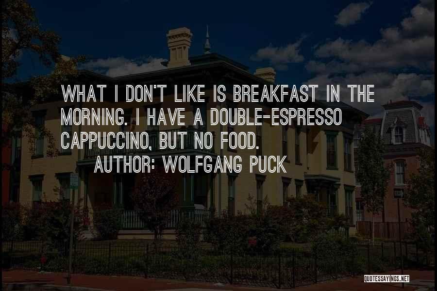 Morning Cappuccino Quotes By Wolfgang Puck