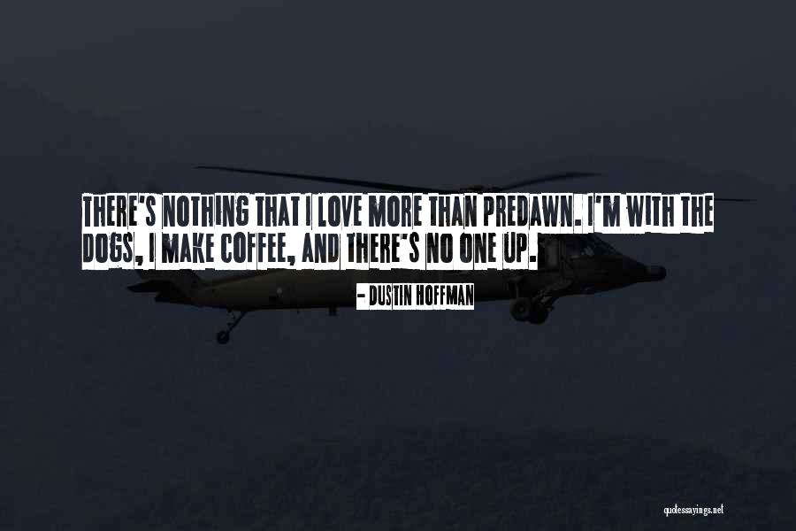 Morning Coffee Love Quotes By Dustin Hoffman