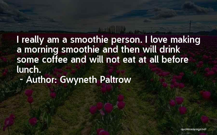 Morning Coffee Love Quotes By Gwyneth Paltrow