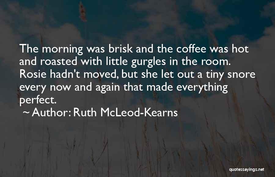 Morning Coffee Love Quotes By Ruth McLeod-Kearns