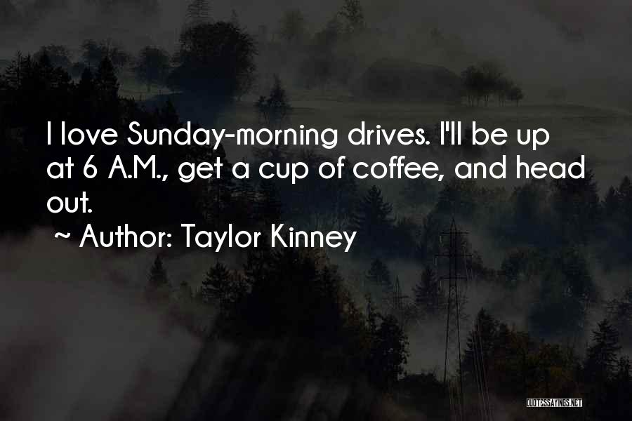 Morning Coffee Love Quotes By Taylor Kinney