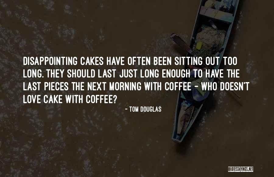 Morning Coffee Love Quotes By Tom Douglas