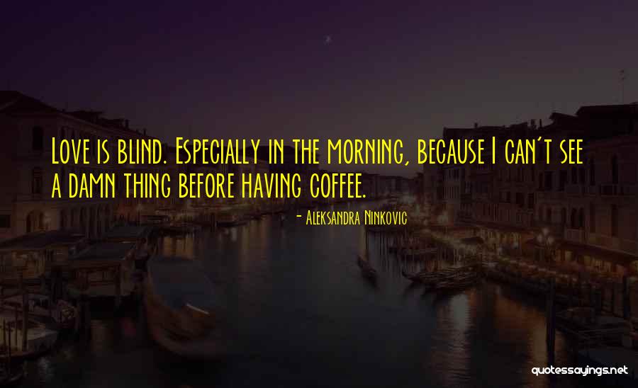 Morning Coffee Quotes By Aleksandra Ninkovic