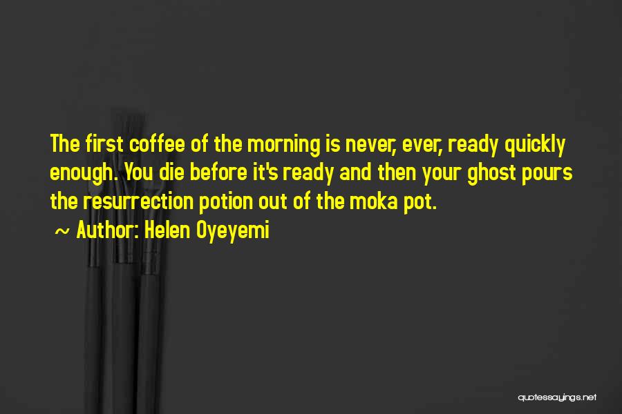 Morning Coffee Quotes By Helen Oyeyemi Morning Coffee Quotes By Helen Oyeyemi