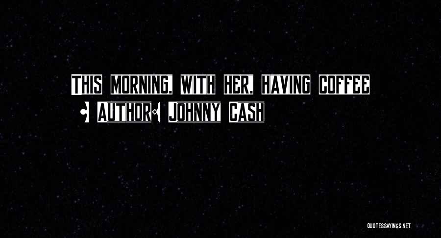 Morning Coffee Quotes By Johnny Cash