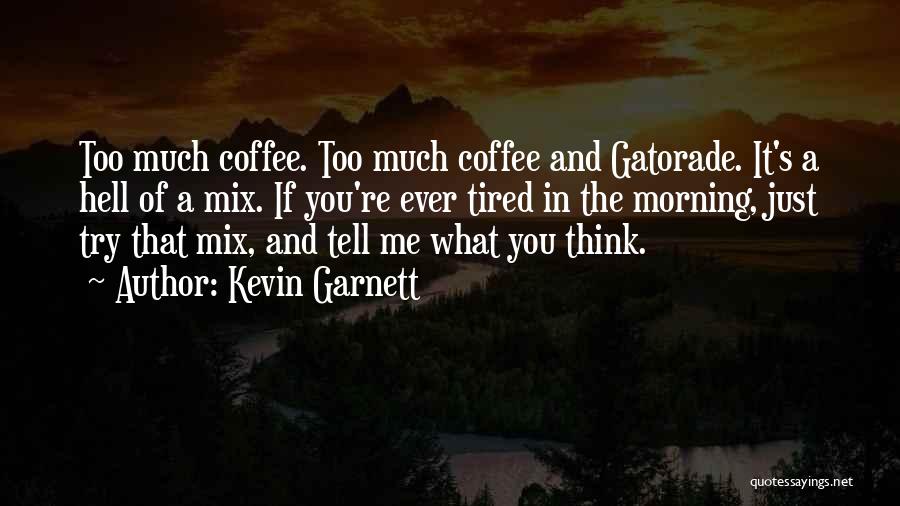 Morning Coffee Quotes By Kevin Garnett
