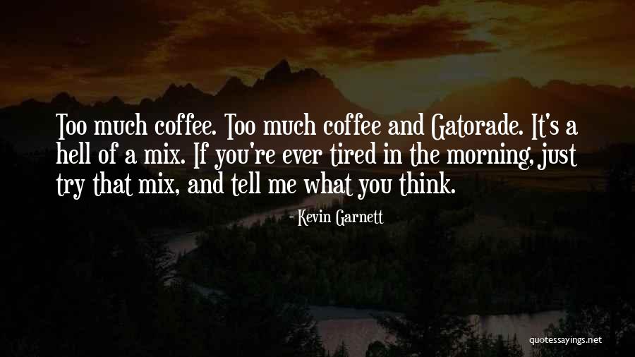 Morning Coffee Quotes By Kevin Garnett