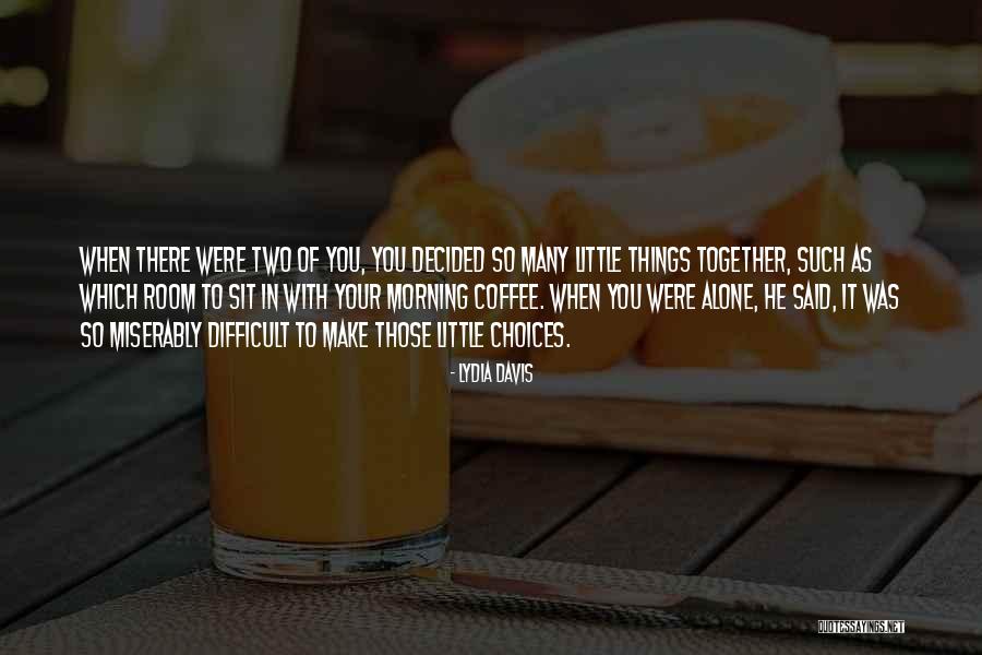 Morning Coffee Quotes By Lydia Davis Morning Coffee Quotes By Lydia Davis