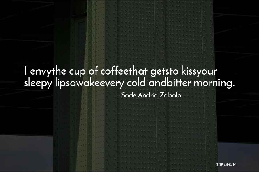 Morning Coffee Quotes By Sade Andria Zabala Morning Coffee Quotes By Sade Andria Zabala