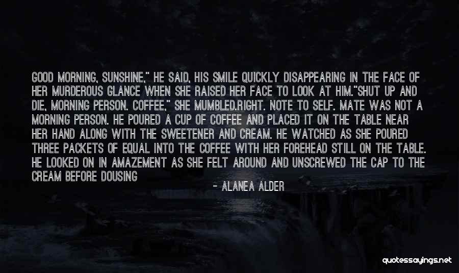 Morning Cup Coffee Quotes By Alanea Alder Morning Cup Coffee Quotes By Alanea Alder