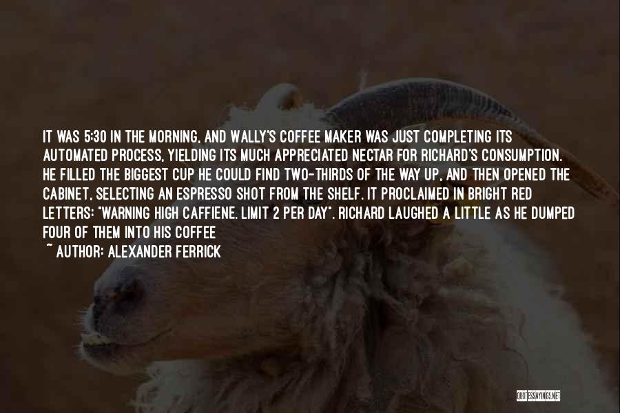 Morning Cup Coffee Quotes By Alexander Ferrick