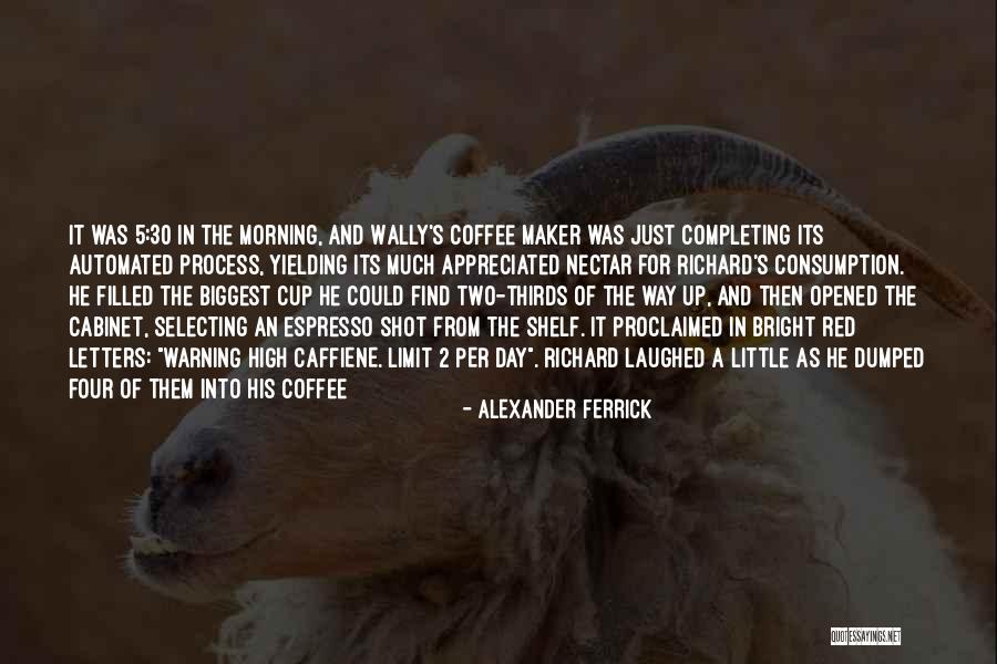 Morning Cup Coffee Quotes By Alexander Ferrick