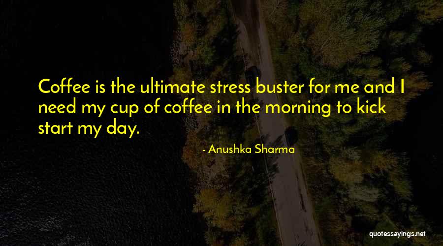 Morning Cup Coffee Quotes By Anushka Sharma