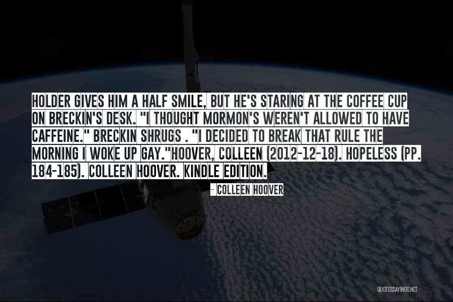 Morning Cup Coffee Quotes By Colleen Hoover Morning Cup Coffee Quotes By Colleen Hoover