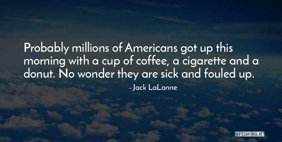 Morning Cup Coffee Quotes By Jack LaLanne Morning Cup Coffee Quotes By Jack LaLanne
