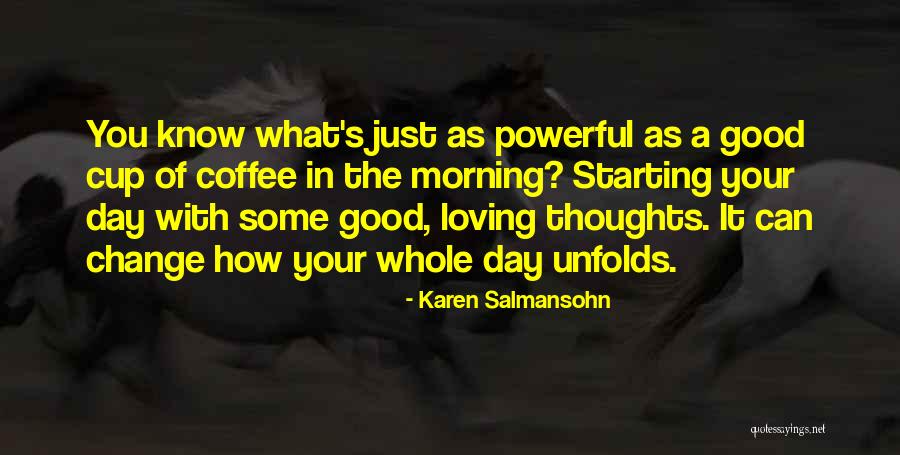 Morning Cup Coffee Quotes By Karen Salmansohn Morning Cup Coffee Quotes By Karen Salmansohn