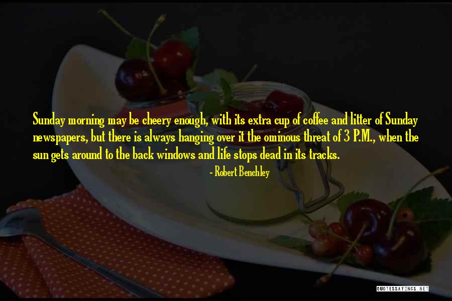 Morning Cup Coffee Quotes By Robert Benchley Morning Cup Coffee Quotes By Robert Benchley