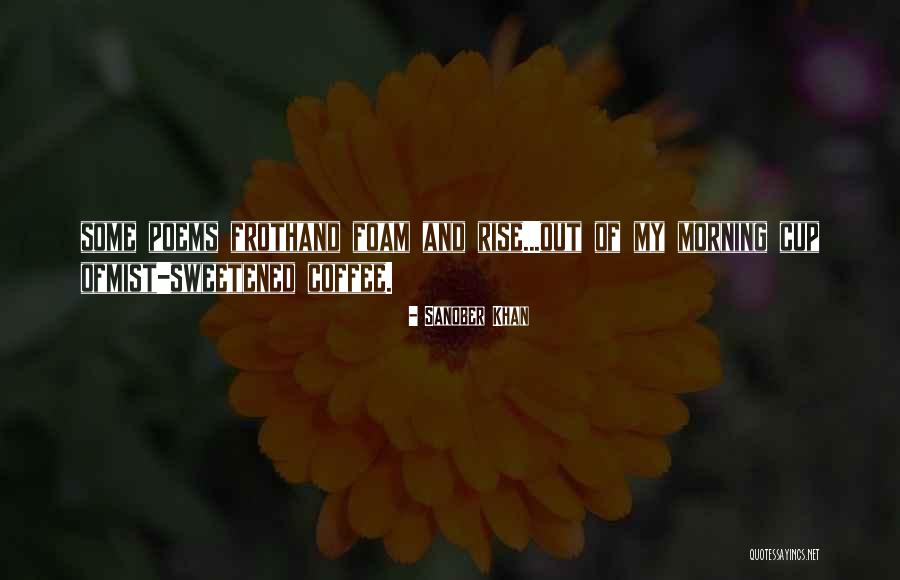 Morning Cup Coffee Quotes By Sanober Khan Morning Cup Coffee Quotes By Sanober Khan
