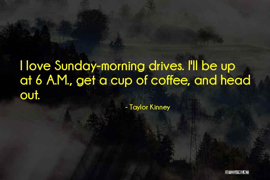 Morning Cup Coffee Quotes By Taylor Kinney Morning Cup Coffee Quotes By Taylor Kinney