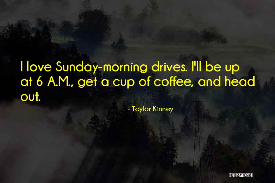 Morning Cup Coffee Quotes By Taylor Kinney