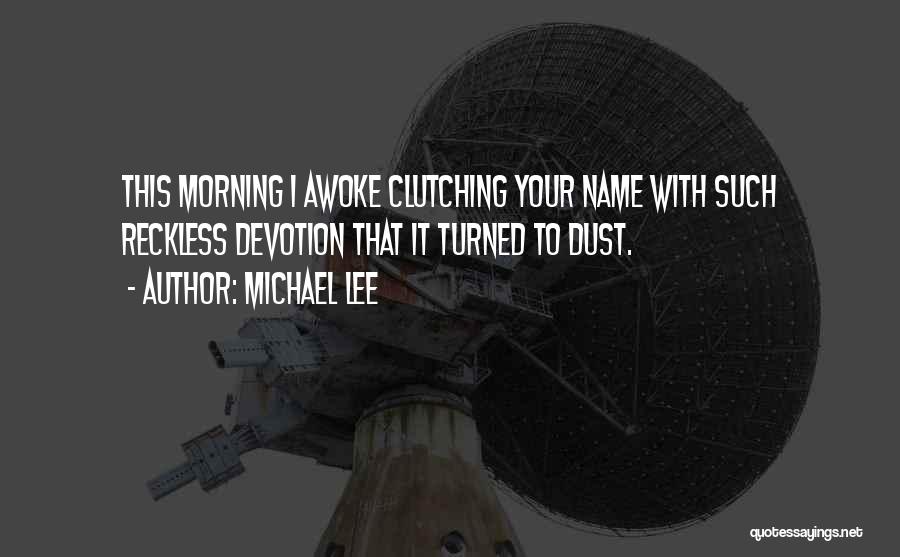 Morning Devotion Quotes By Michael Lee