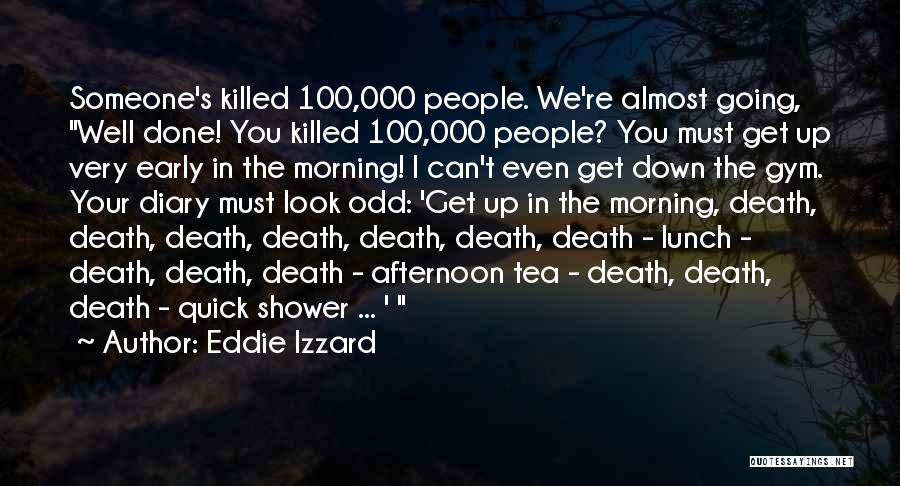 Morning Early Quotes By Eddie Izzard Morning Early Quotes By Eddie Izzard