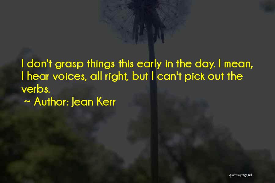 Morning Early Quotes By Jean Kerr Morning Early Quotes By Jean Kerr