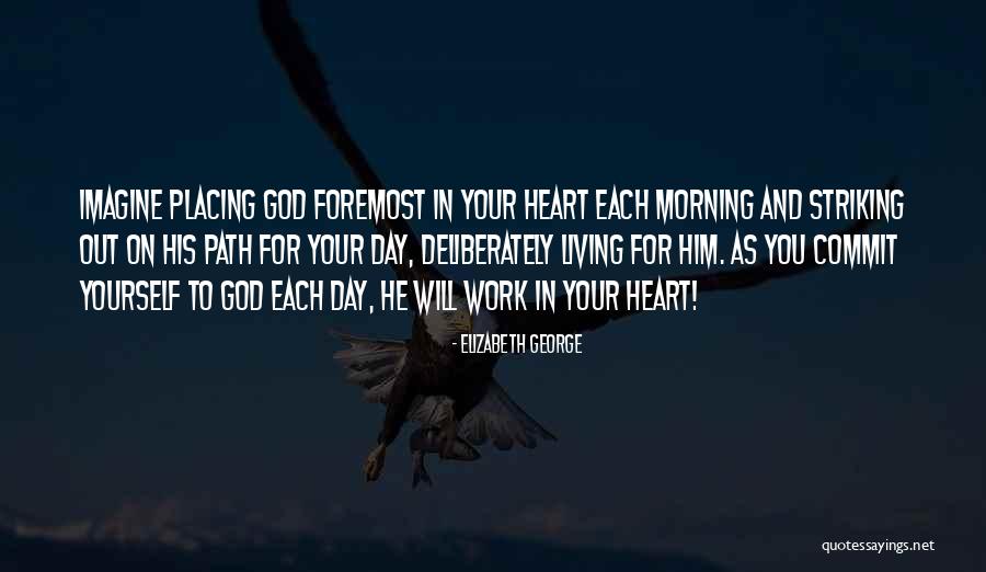 Morning For Work Quotes By Elizabeth George Morning For Work Quotes By Elizabeth George