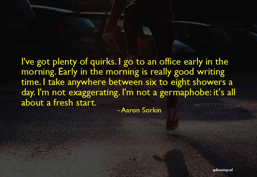 Morning Fresh Quotes By Aaron Sorkin Morning Fresh Quotes By Aaron Sorkin