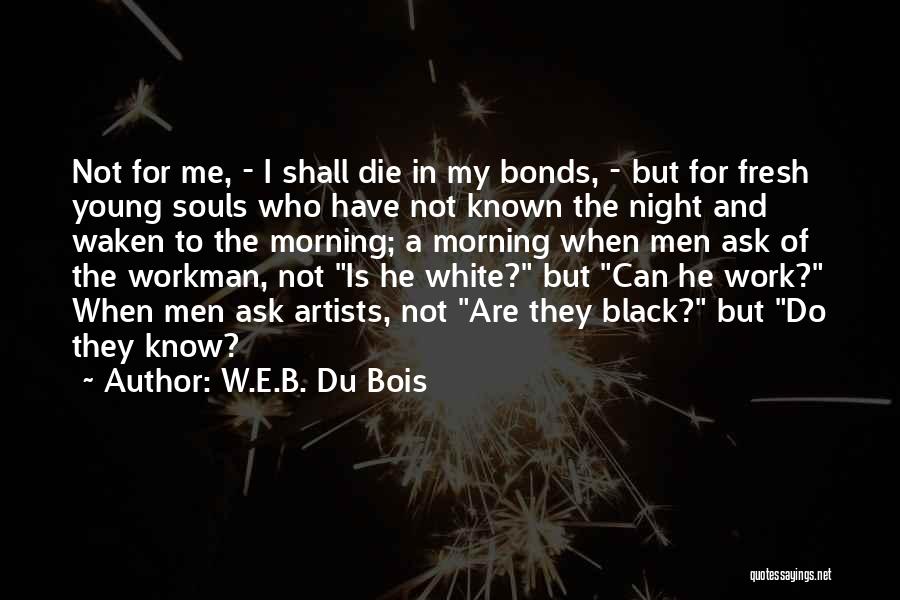 Morning Fresh Quotes By W.E.B. Du Bois