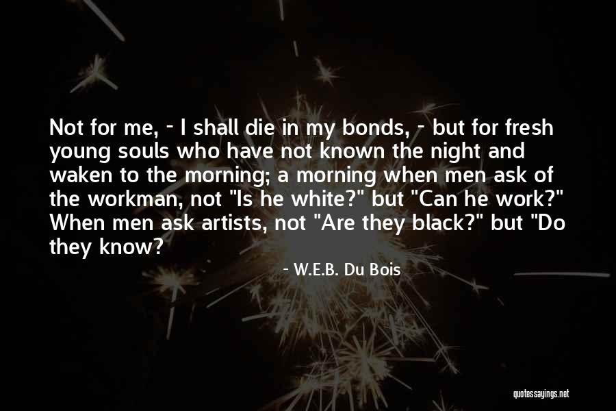 Morning Fresh Quotes By W.E.B. Du Bois Morning Fresh Quotes By W.E.B. Du Bois