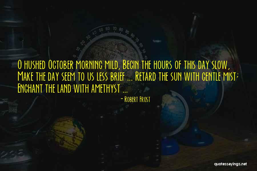 Morning Frost Quotes By Robert Frost