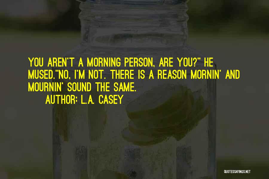 Morning Funny Quotes By L.A. Casey