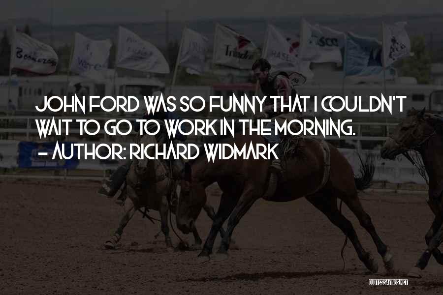 Morning Funny Quotes By Richard Widmark