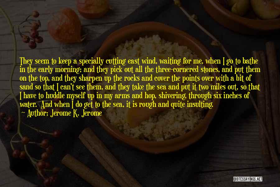 Morning Huddle Quotes By Jerome K. Jerome