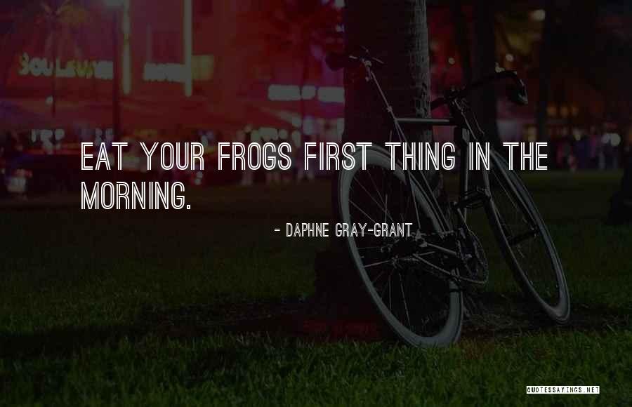 Morning Inspiration Quotes By Daphne Gray-Grant Morning Inspiration Quotes By Daphne Gray-Grant