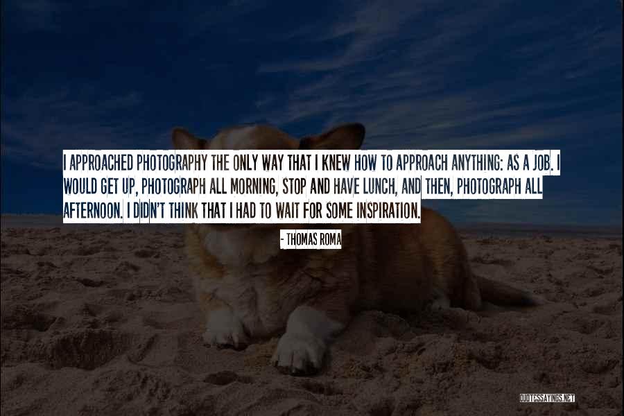 Morning Inspiration Quotes By Thomas Roma Morning Inspiration Quotes By Thomas Roma