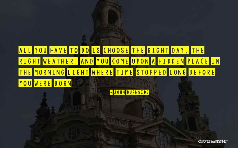 Morning Is A Long Time Quotes By John Burnside Morning Is A Long Time Quotes By John Burnside